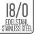 18/0 Stainless Steel